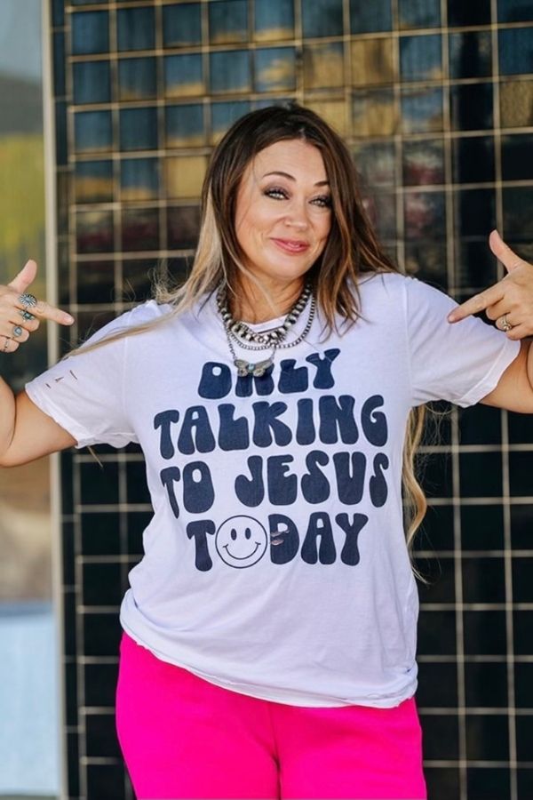 ONLY TALKING TO JESUS TODAY TEE
